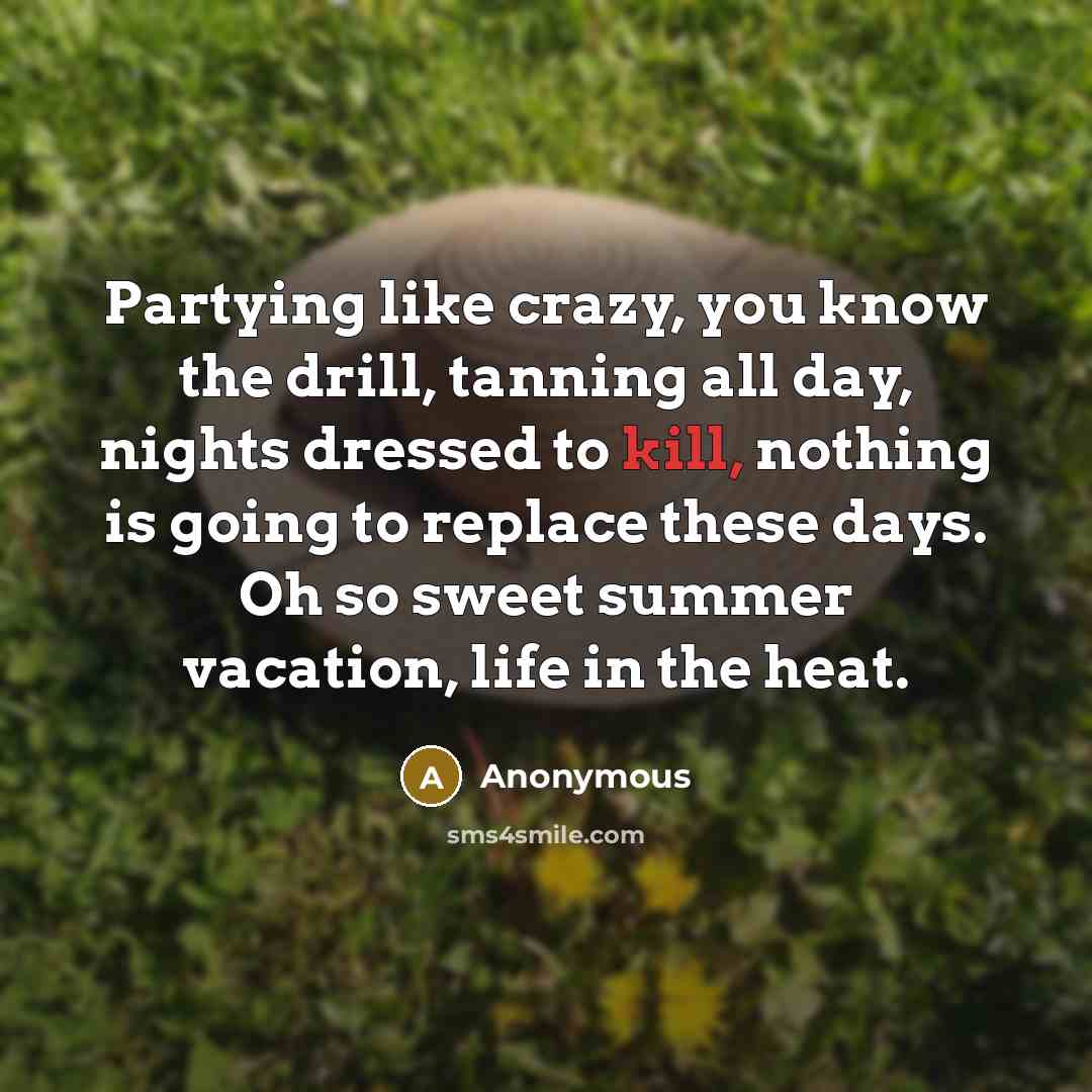 “Partying like crazy, you know the drill, tanning all day,…” quote by Anonymous