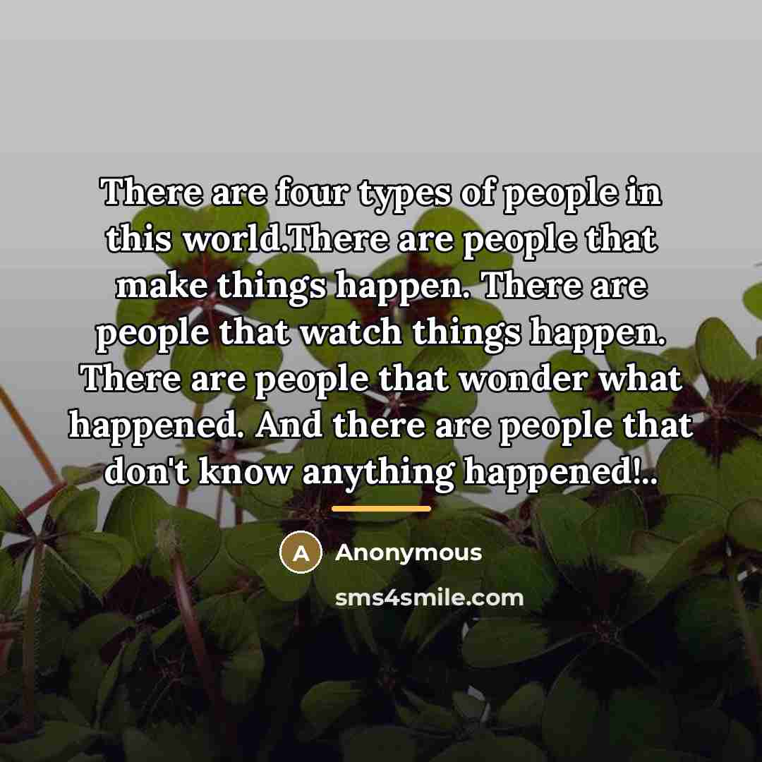 “There are four types of people in this world.There are…” quote by Anonymous