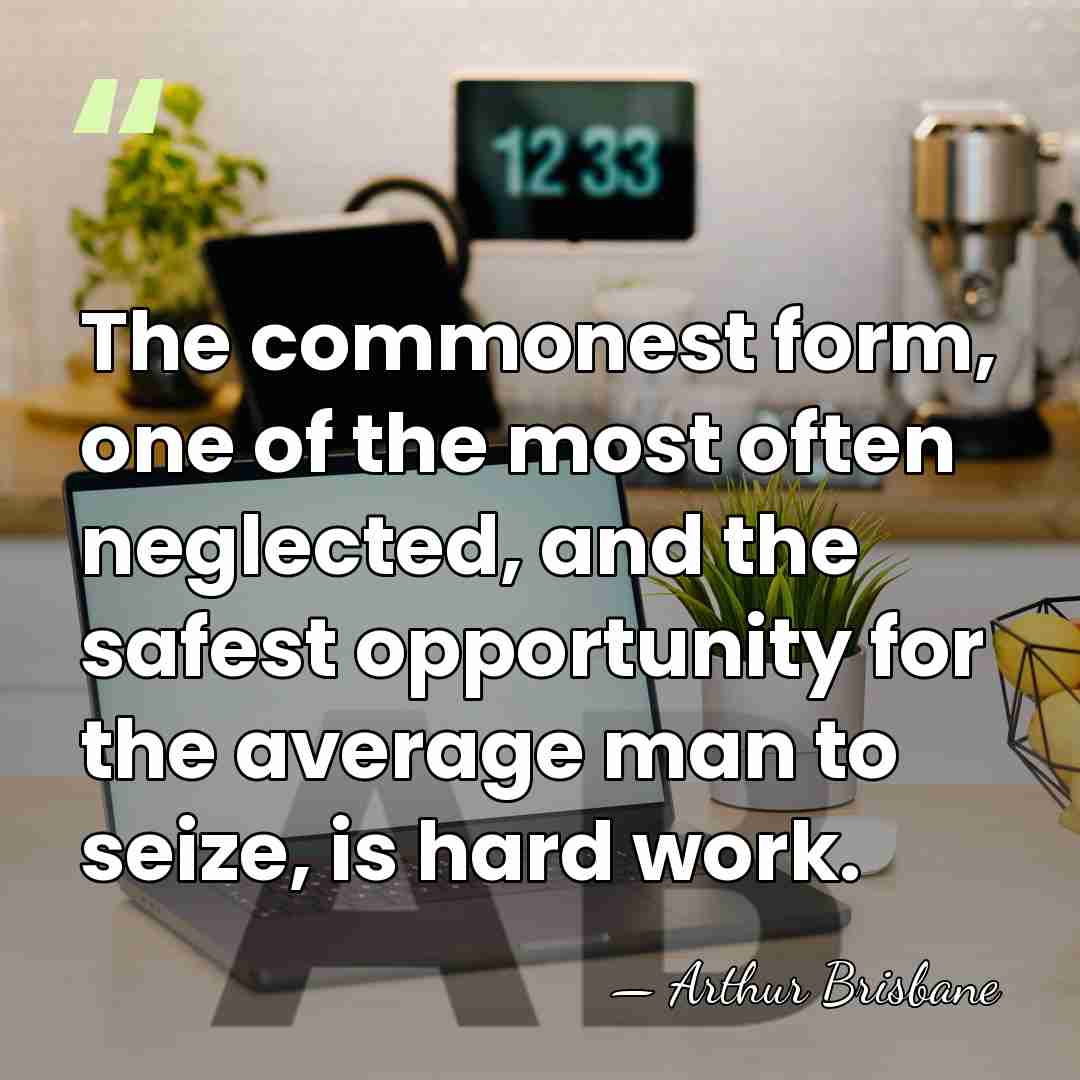 The commonest form, one of the most often neglected, and the safest&hellip; - Arthur Brisbane