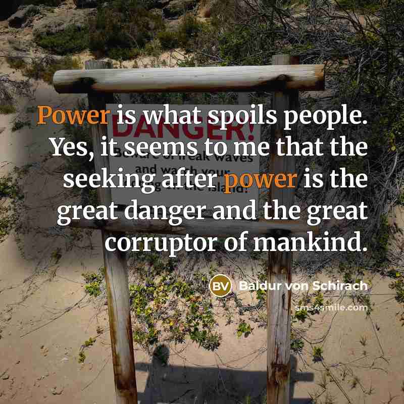 “Power is what spoils people. Yes, it seems to me…” quote by Baldur von Schirach