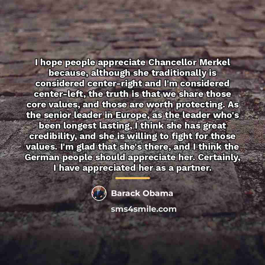 “I hope people appreciate Chancellor Merkel because, although she traditionally…” quote by Barack Obama