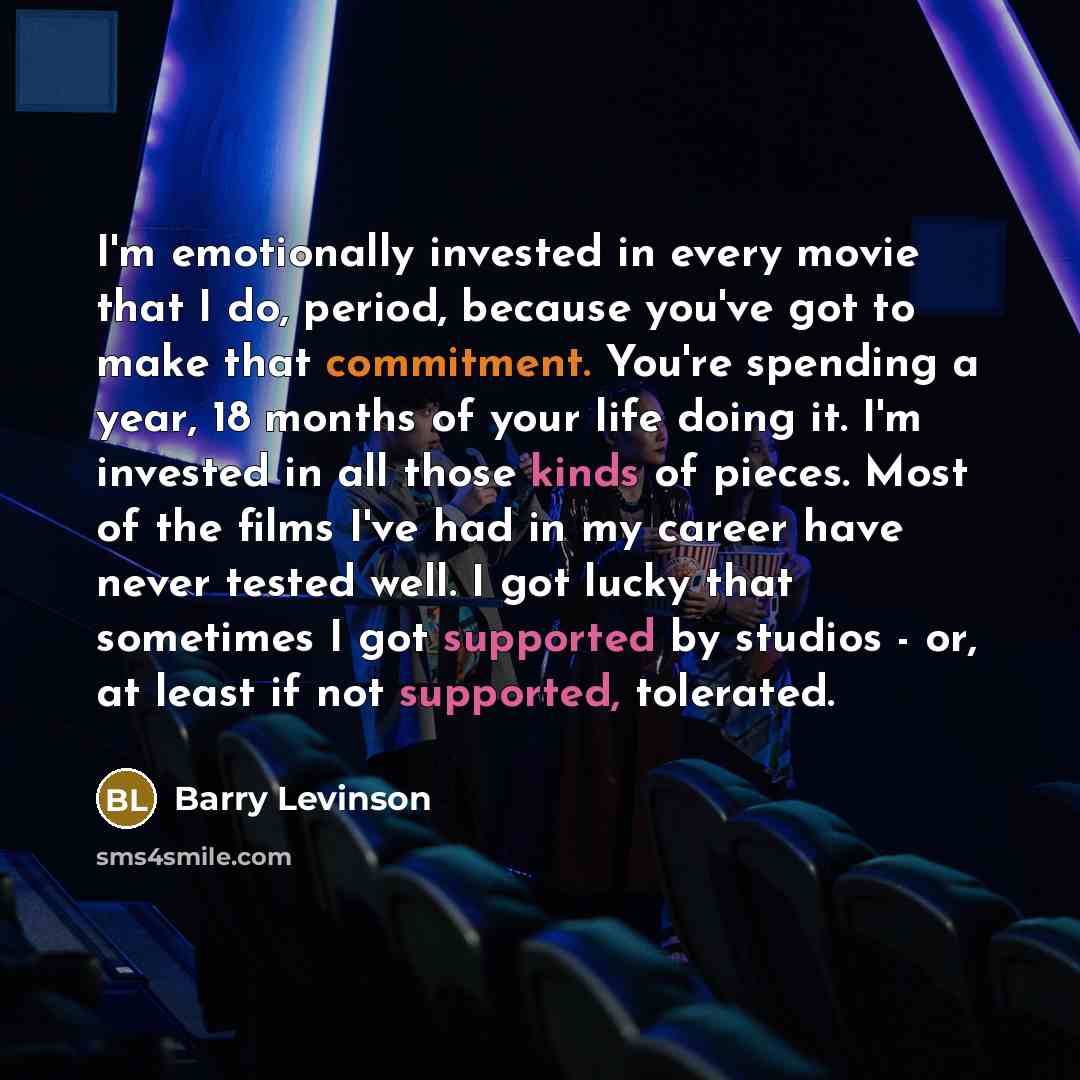 “I'm emotionally invested in every movie that I do, period,…” quote by Barry Levinson