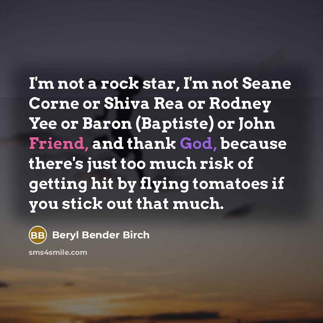 “I'm not a rock star, I'm not Seane Corne or…” quote by Beryl Bender Birch