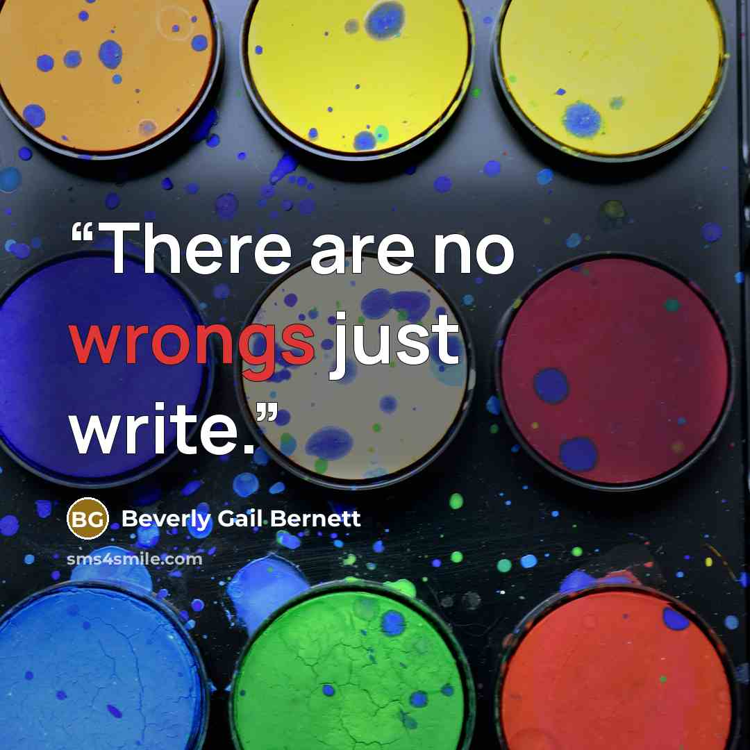 “There are no wrongs just write.” quote by Beverly Gail Bernett