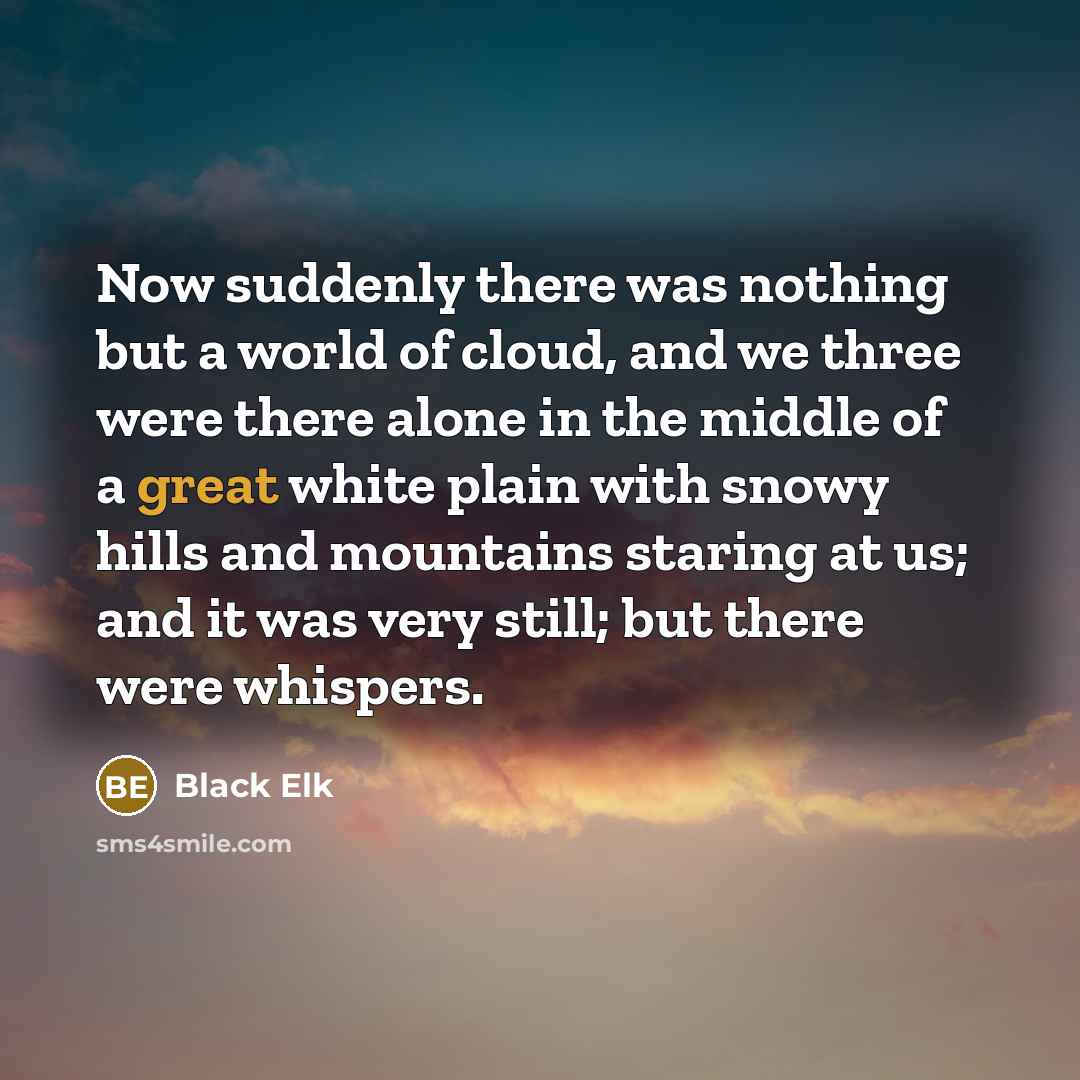 “Now suddenly there was nothing but a world of cloud,…” quote by Black Elk