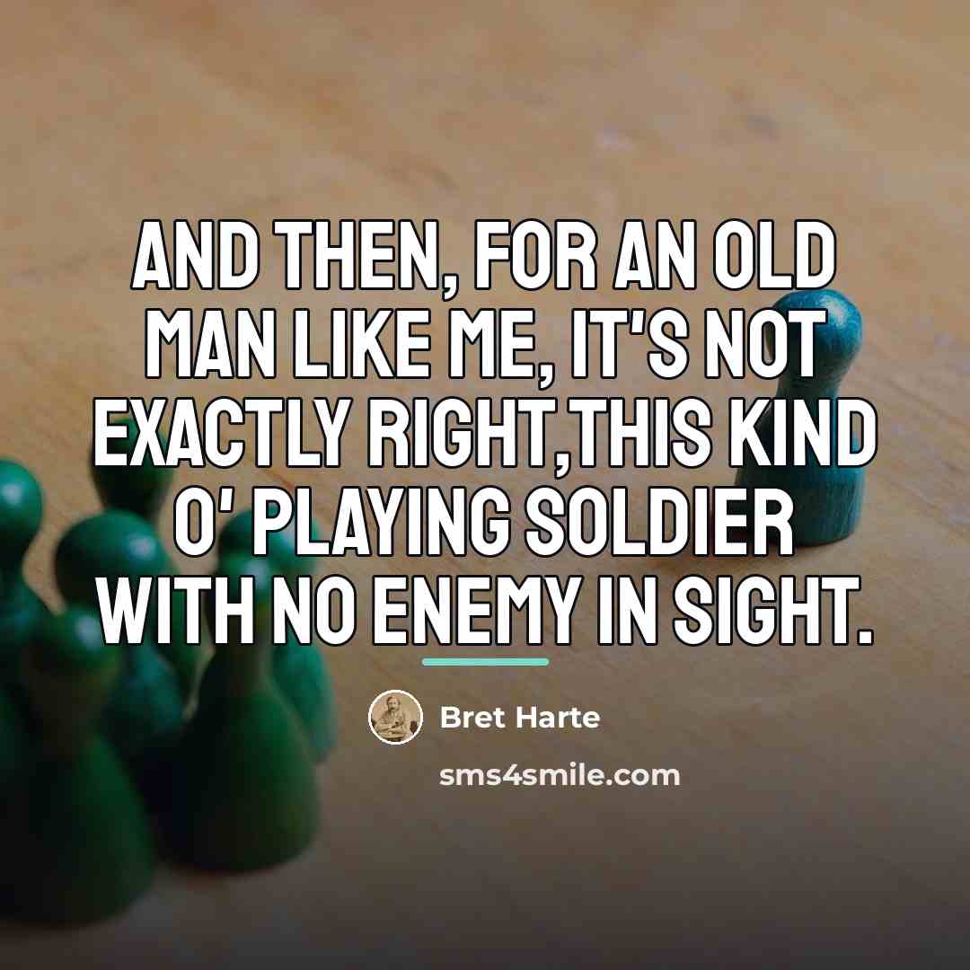 “And then, for an old man like me, it's not…” quote by Bret Harte