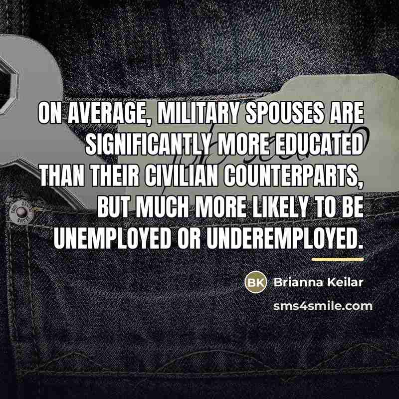 “On average, military spouses are significantly more educated than their…” quote by Brianna Keilar
