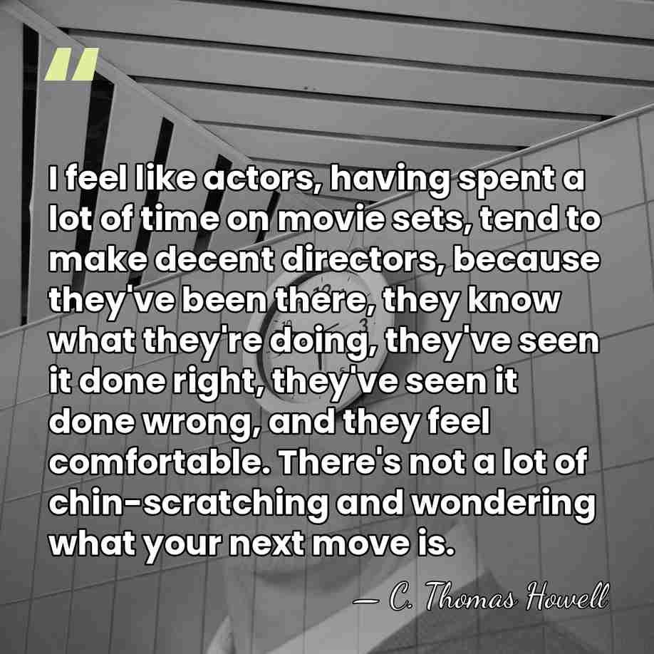 I feel like actors, having spent a lot of time on movie&hellip; - C. Thomas Howell
