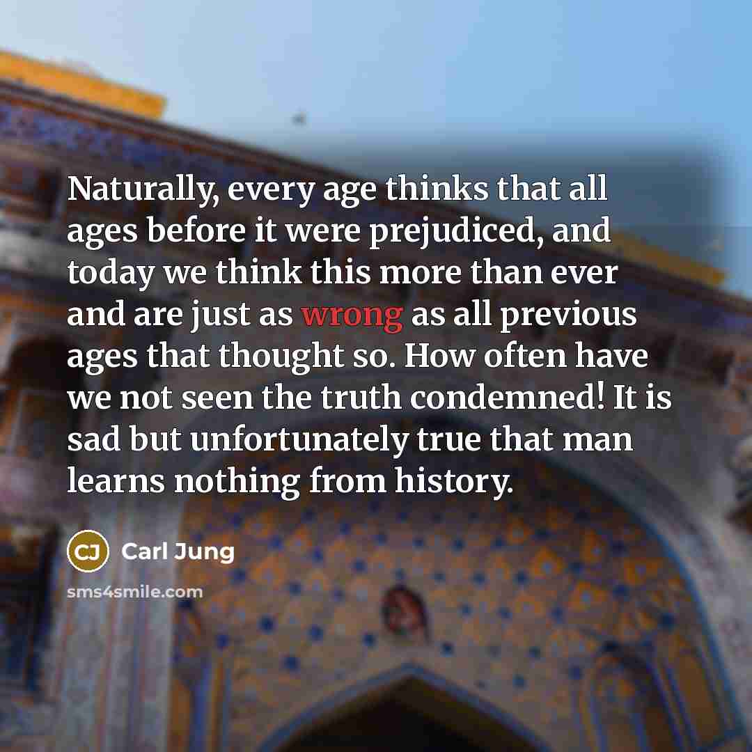“Naturally, every age thinks that all ages before it were…” quote by Carl Jung