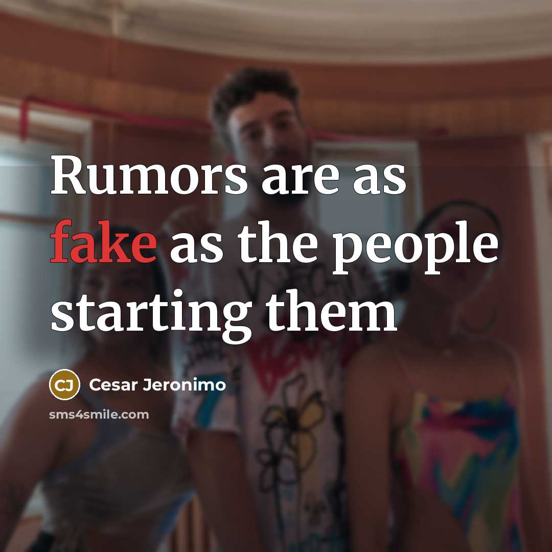 “Rumors are as fake as the people starting them…” quote by Cesar Jeronimo