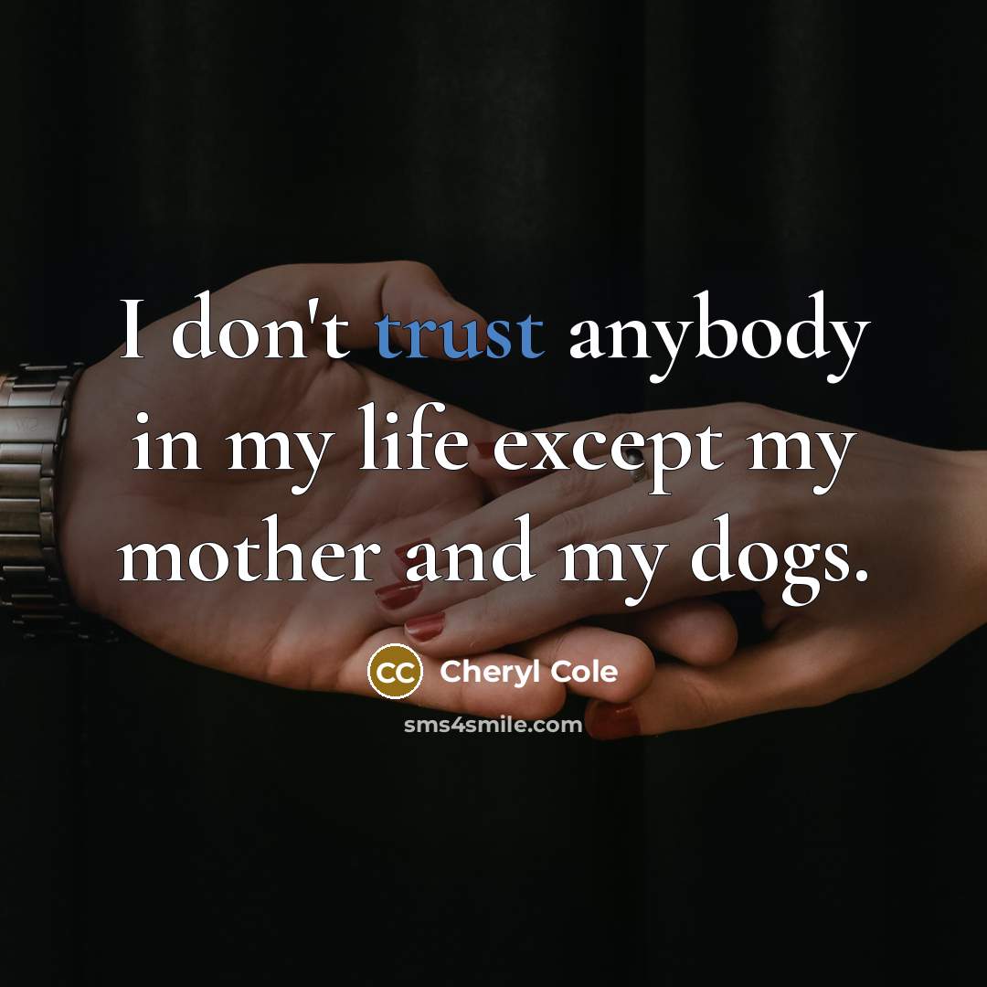 “I don't trust anybody in my life except my mother…” quote by Cheryl Cole