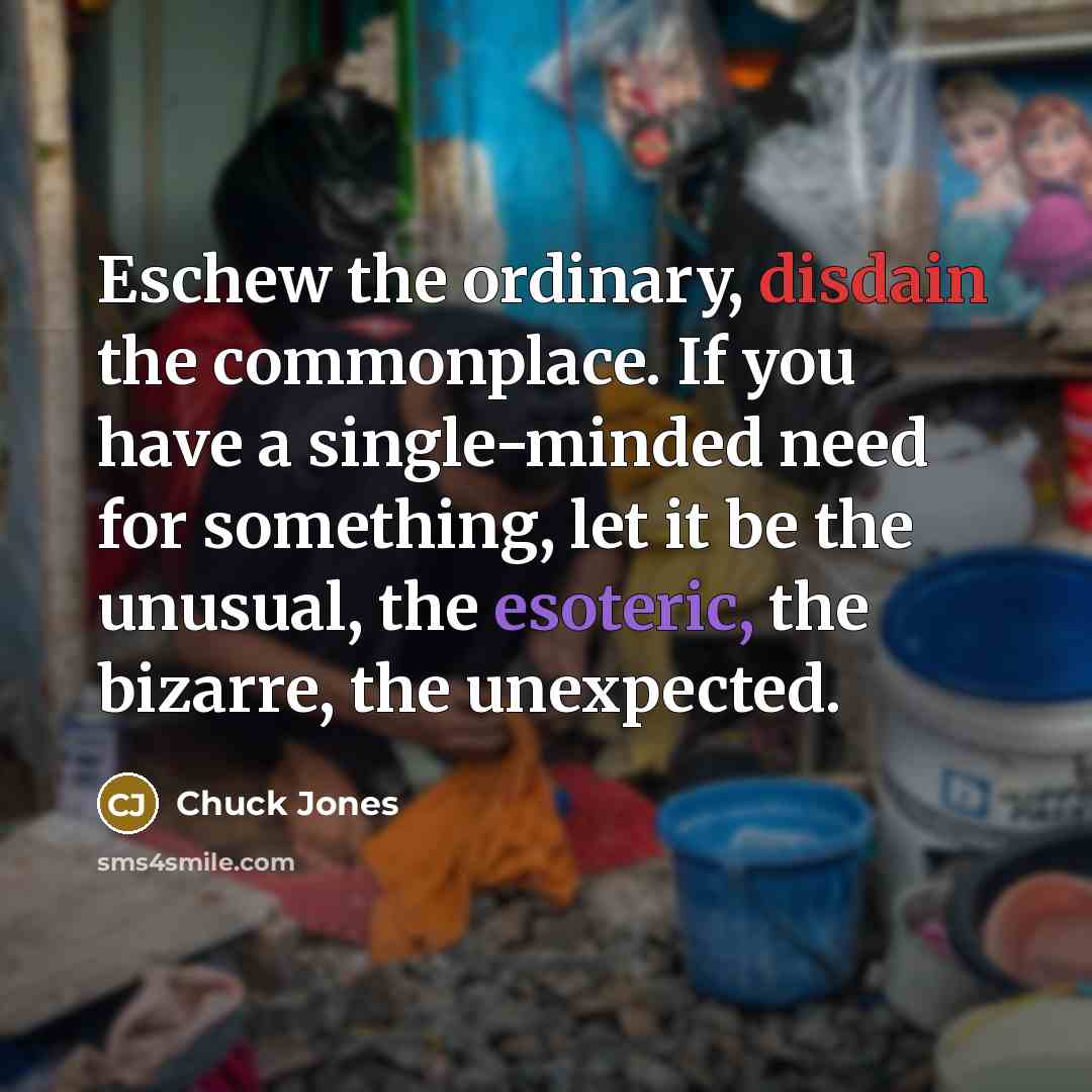 “Eschew the ordinary, disdain the commonplace. If you have a…” quote by Chuck Jones