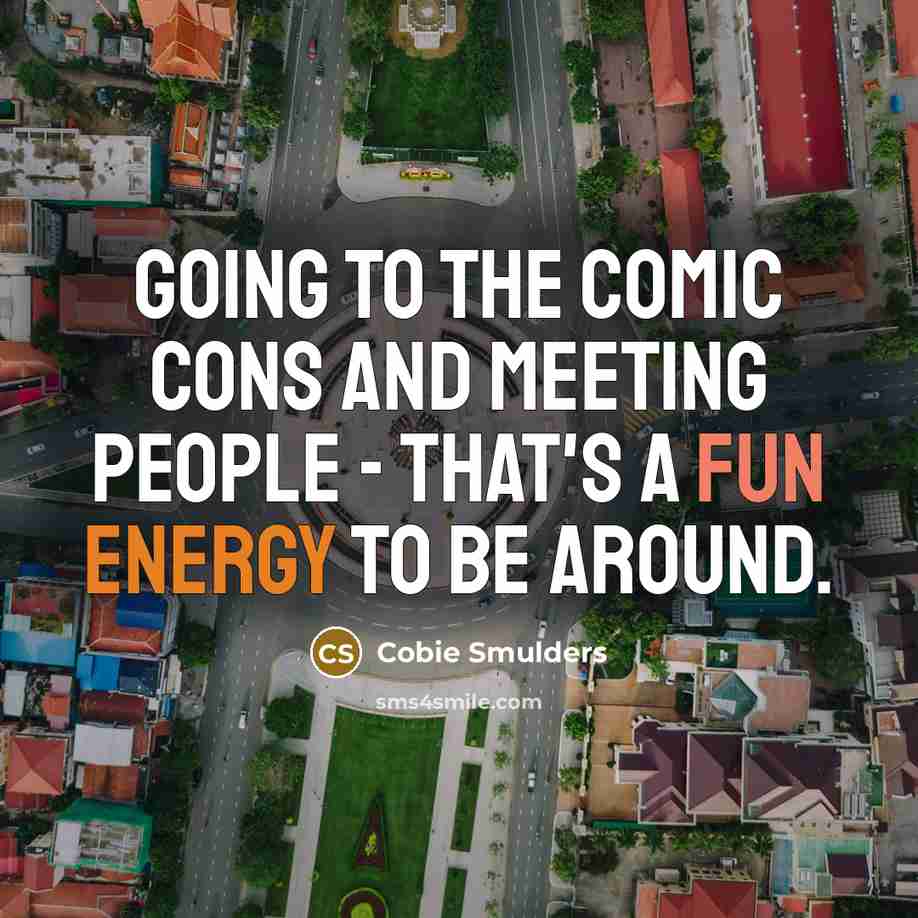 “Going to the Comic Cons and meeting people - that's…” quote by Cobie Smulders