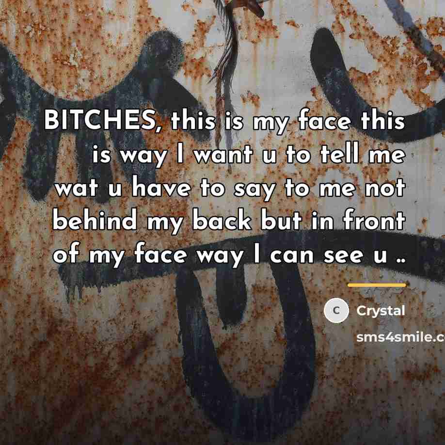 “BITCHES, this is my face this is way I want…” quote by Crystal