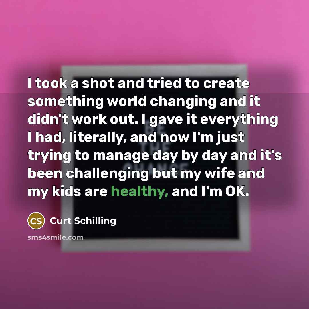 “I took a shot and tried to create something world…” quote by Curt Schilling