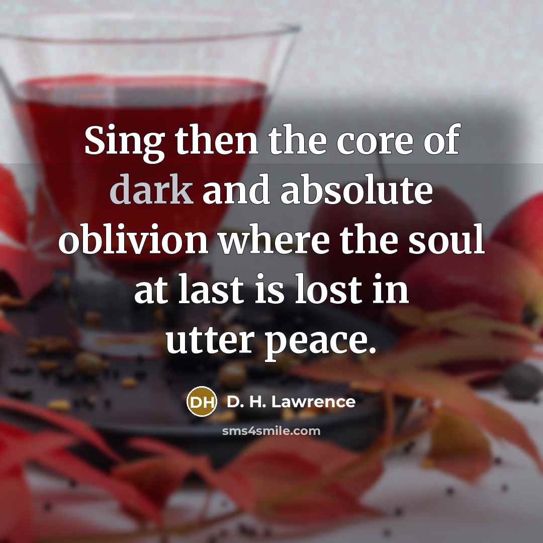 “Sing then the core of dark and absolute oblivion where…” quote by D. H. Lawrence