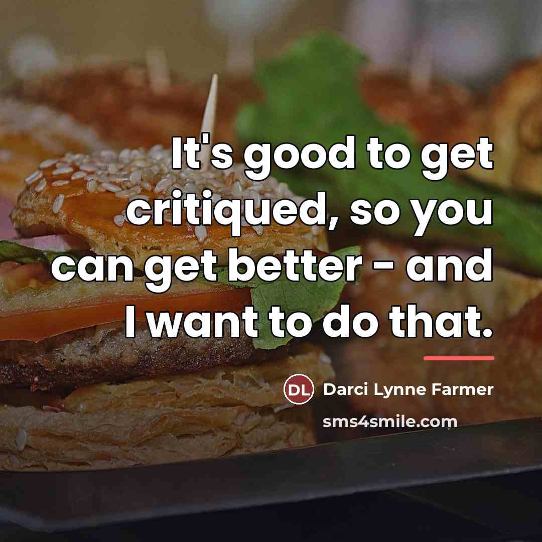 “It's good to get critiqued, so you can get better…” quote by Darci Lynne Farmer