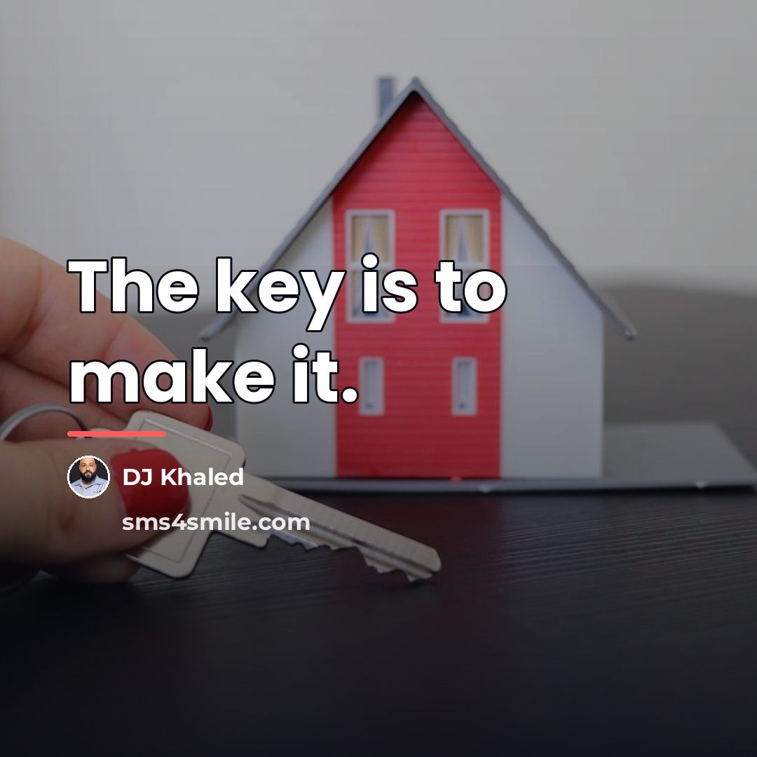 “The key is to make it.…” quote by DJ Khaled