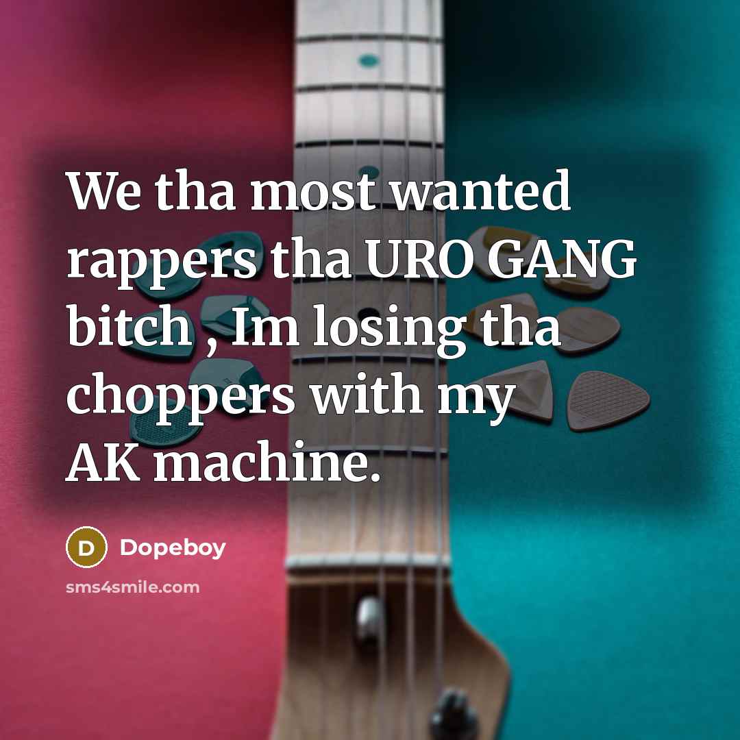“We tha most wanted rappers tha URO GANG bitch ,…” quote by Dopeboy