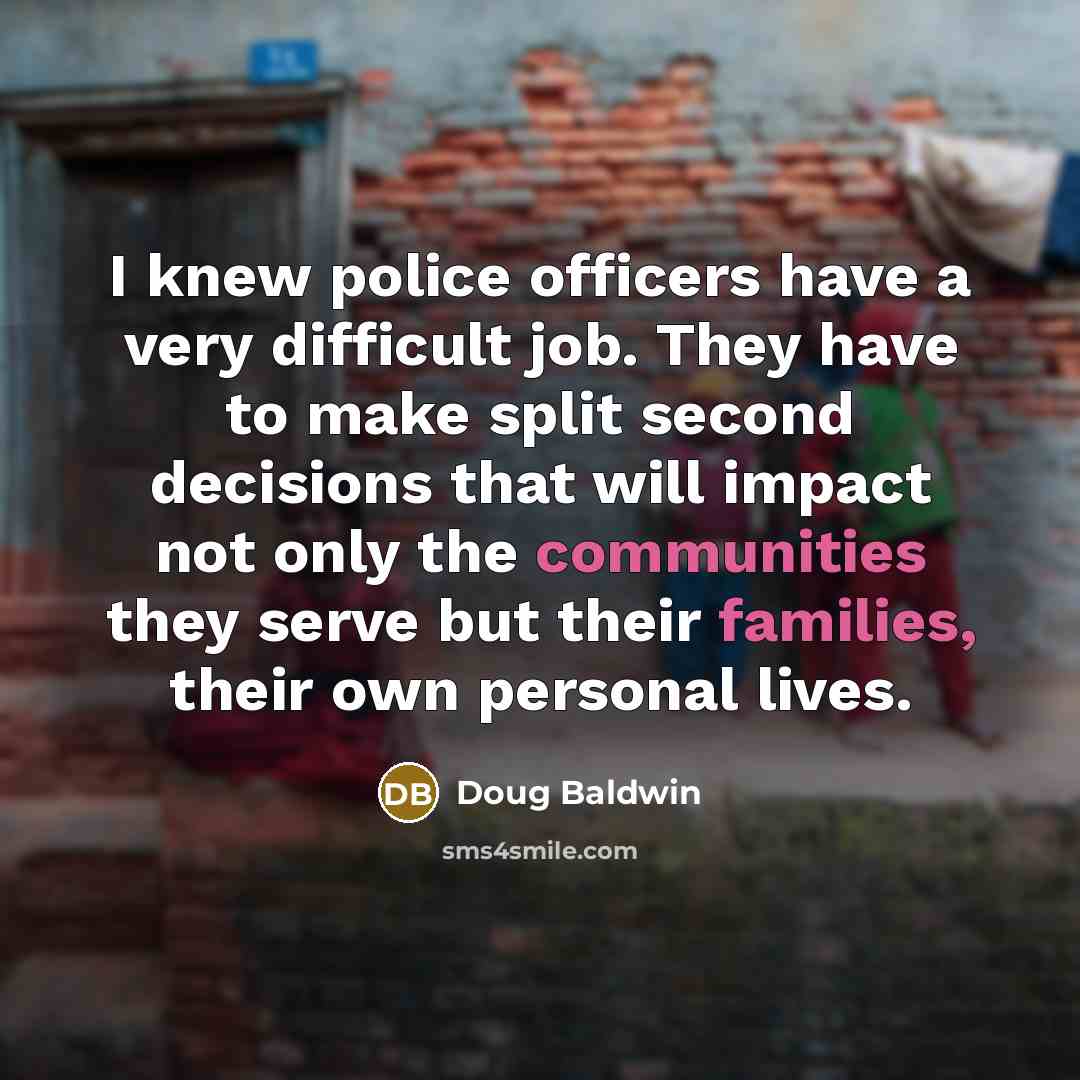 “I knew police officers have a very difficult job. They…” quote by Doug Baldwin