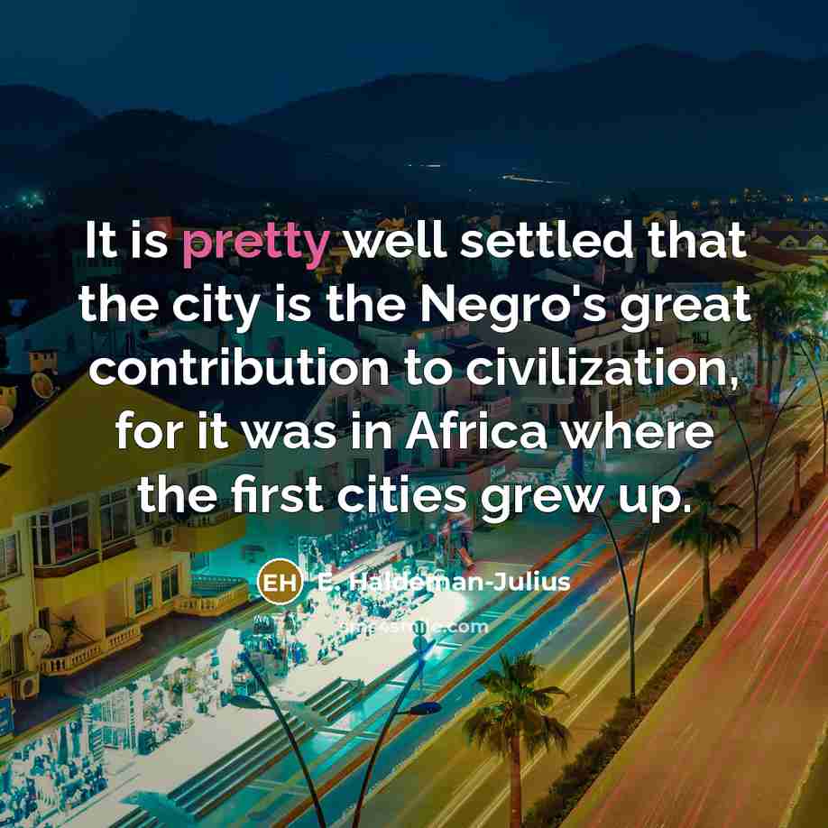 “It is pretty well settled that the city is the…” quote by E. Haldeman-Julius