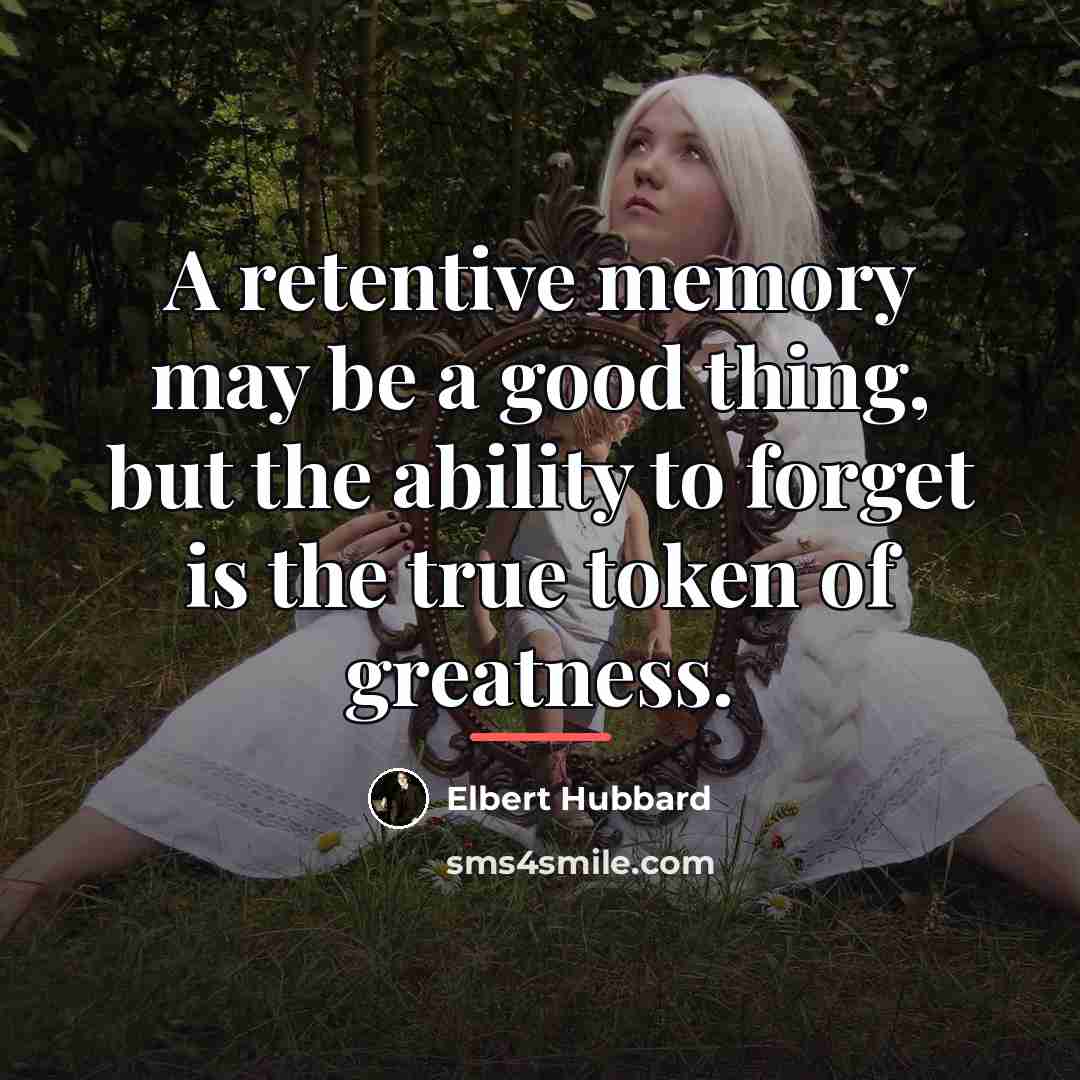 “A retentive memory may be a good thing, but the…” quote by Elbert Hubbard