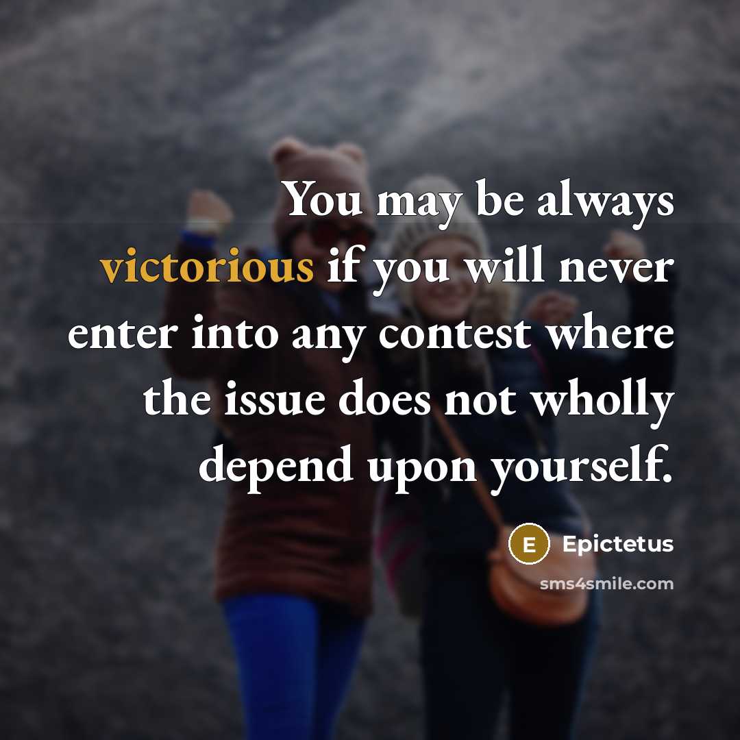 “You may be always victorious if you will never enter…” quote by Epictetus