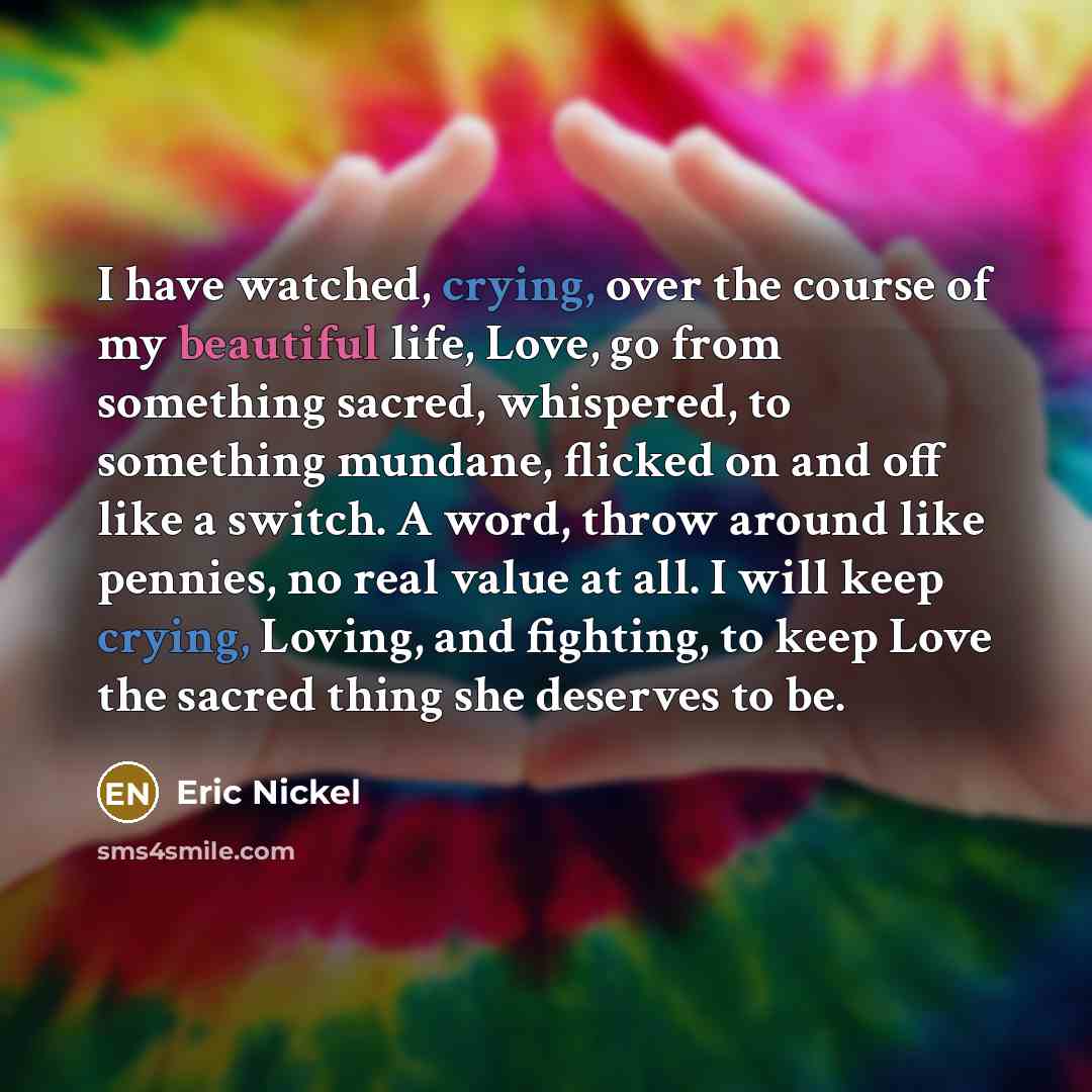 “I have watched, crying, over the course of my beautiful…” quote by Eric Nickel