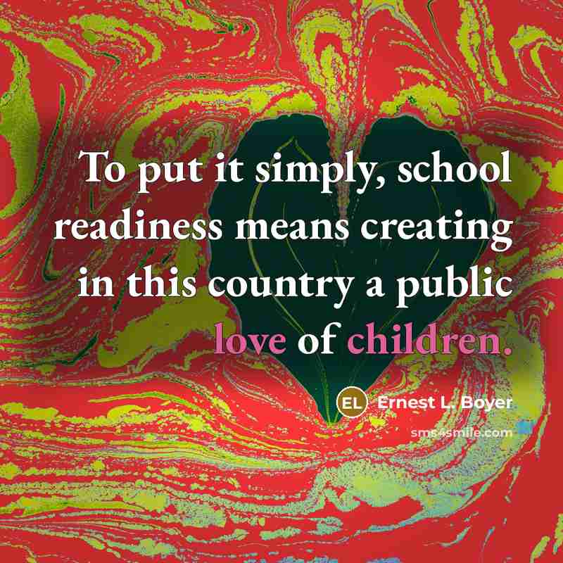 “To put it simply, school readiness means creating in this…” quote by Ernest L. Boyer