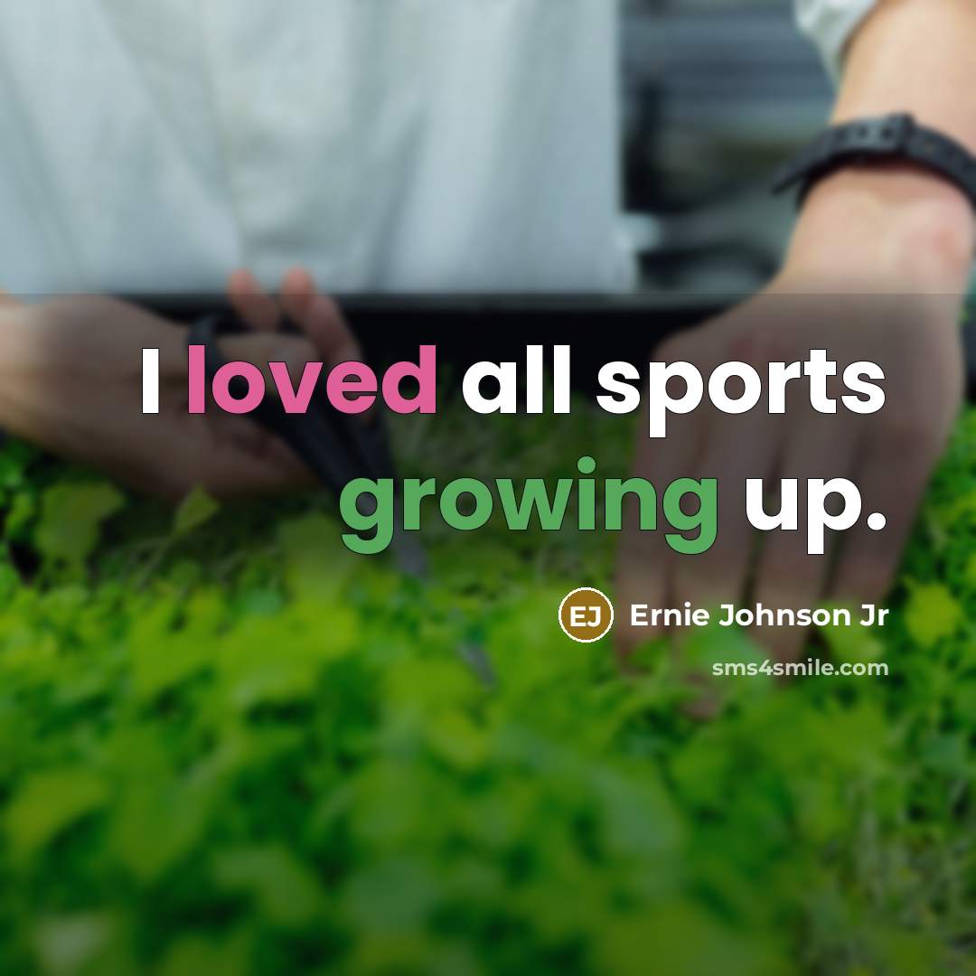 “I loved all sports growing up.…” quote by Ernie Johnson Jr