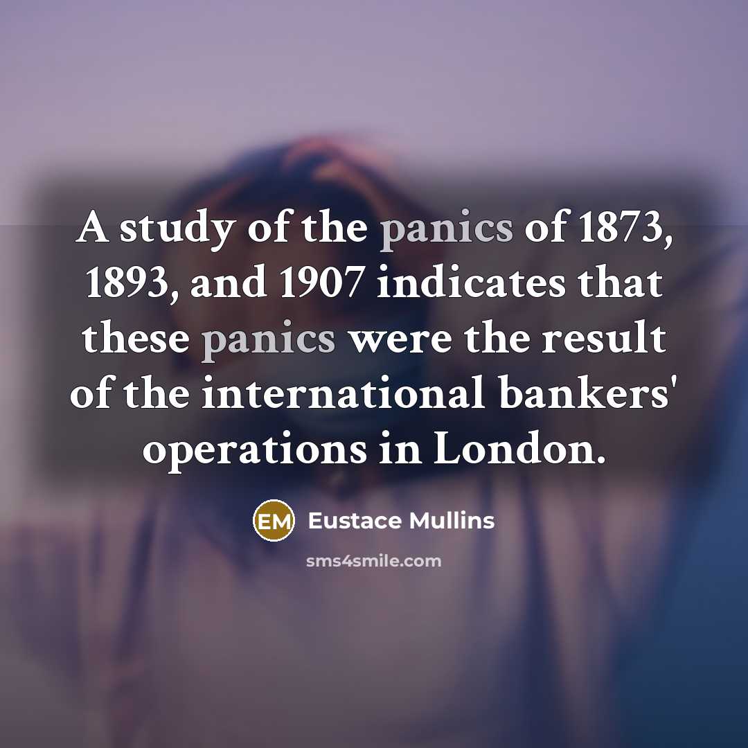 “A study of the panics of 1873, 1893, and 1907…” quote by Eustace Mullins