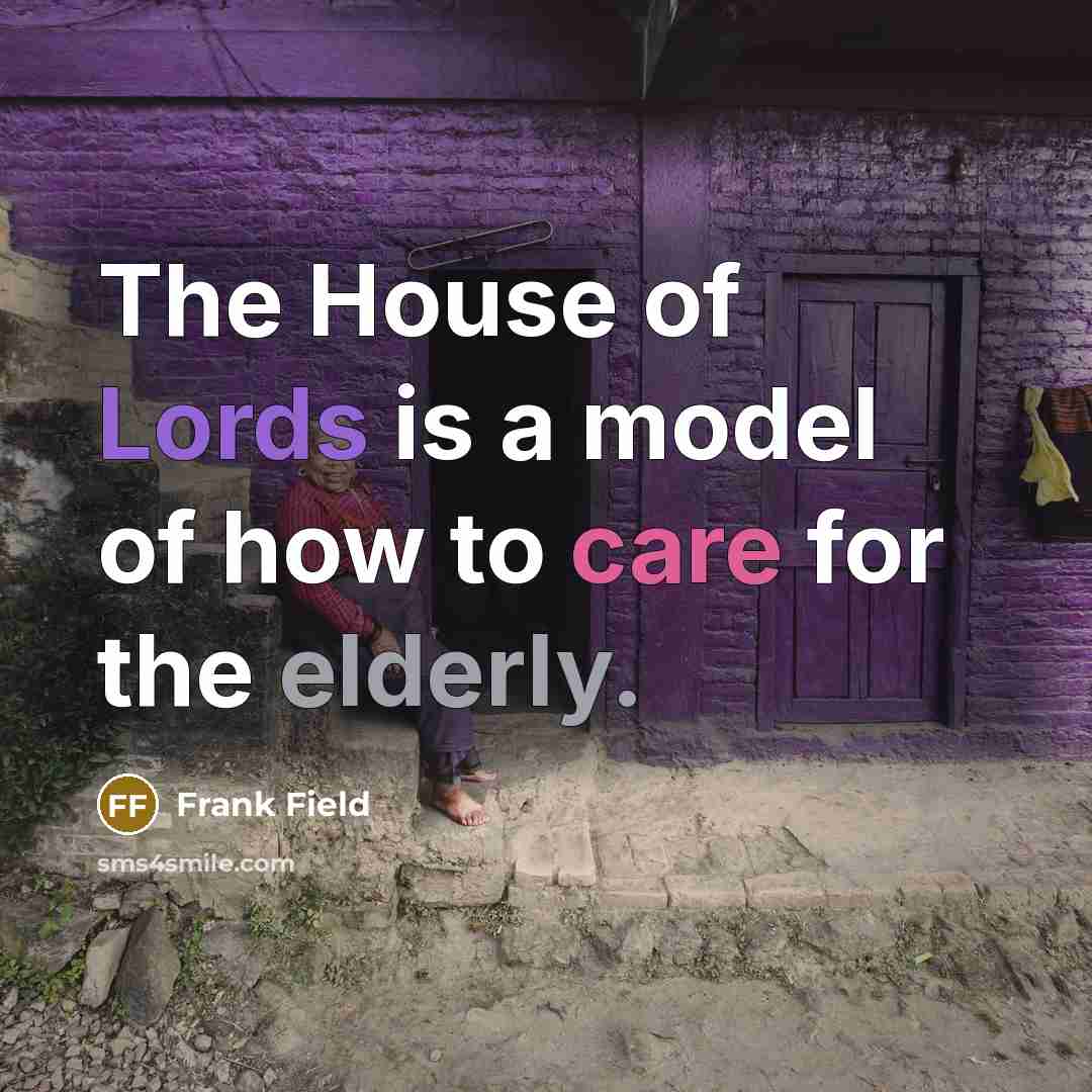 “The House of Lords is a model of how to…” quote by Frank Field