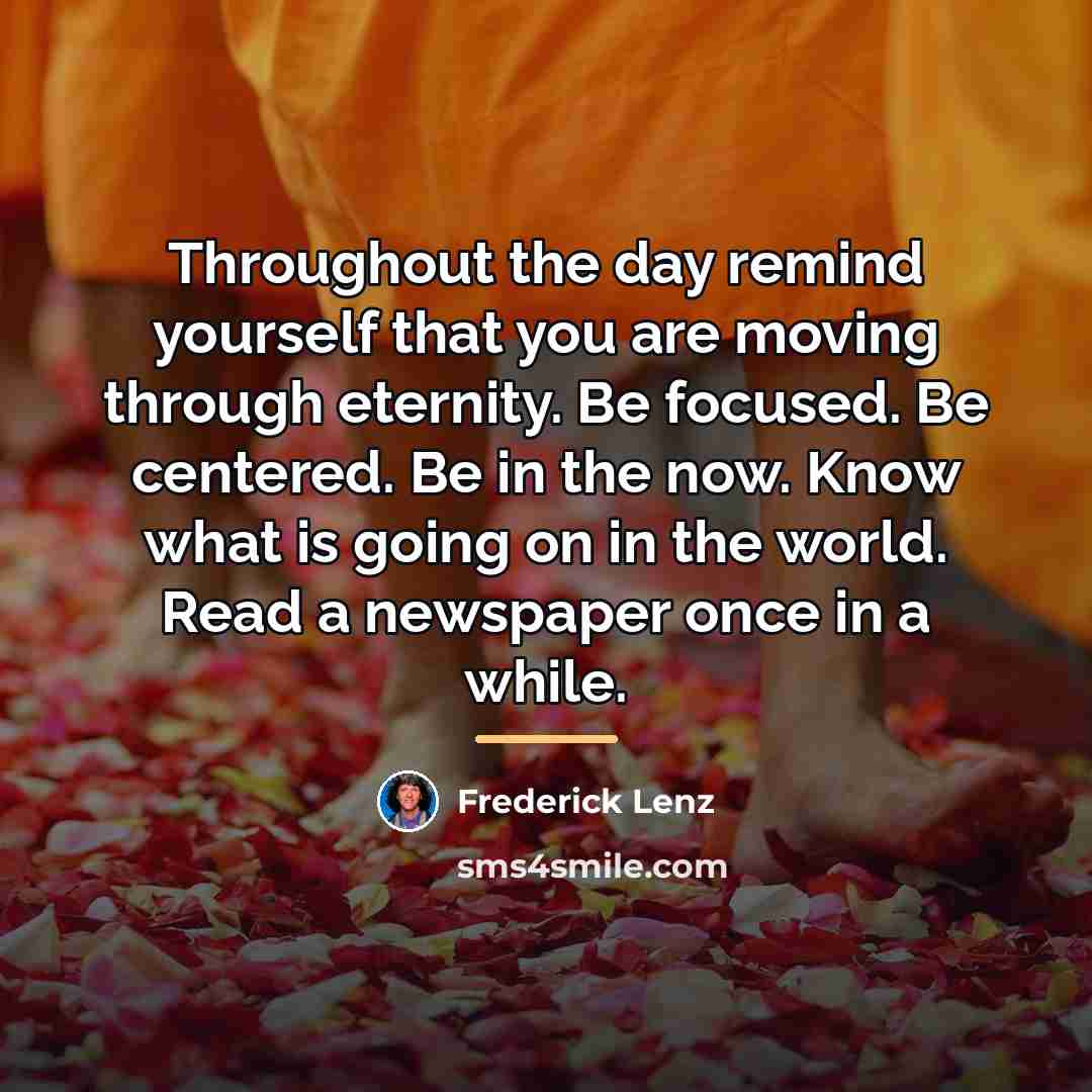 “Throughout the day remind yourself that you are moving through…” quote by Frederick Lenz