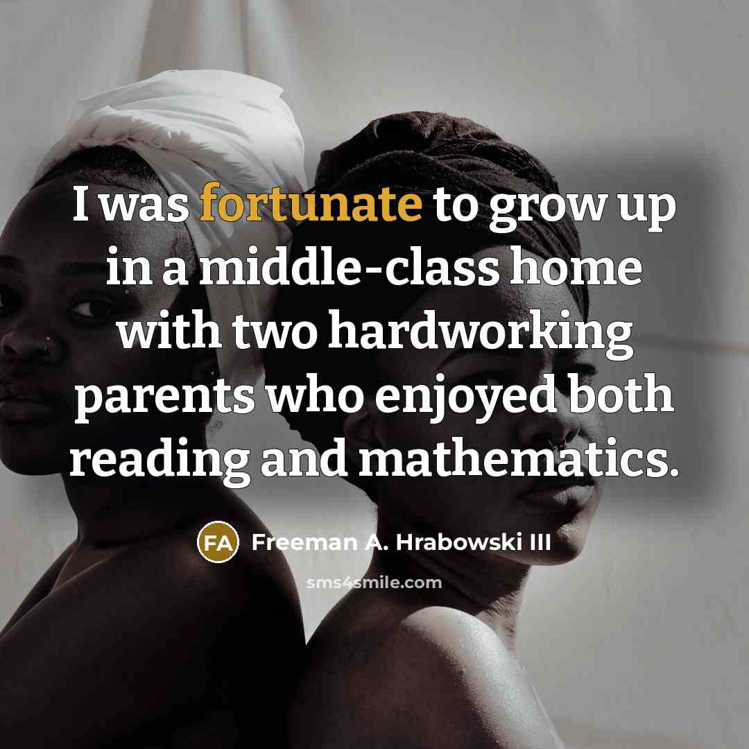 “I was fortunate to grow up in a middle-class home…” quote by Freeman A. Hrabowski III