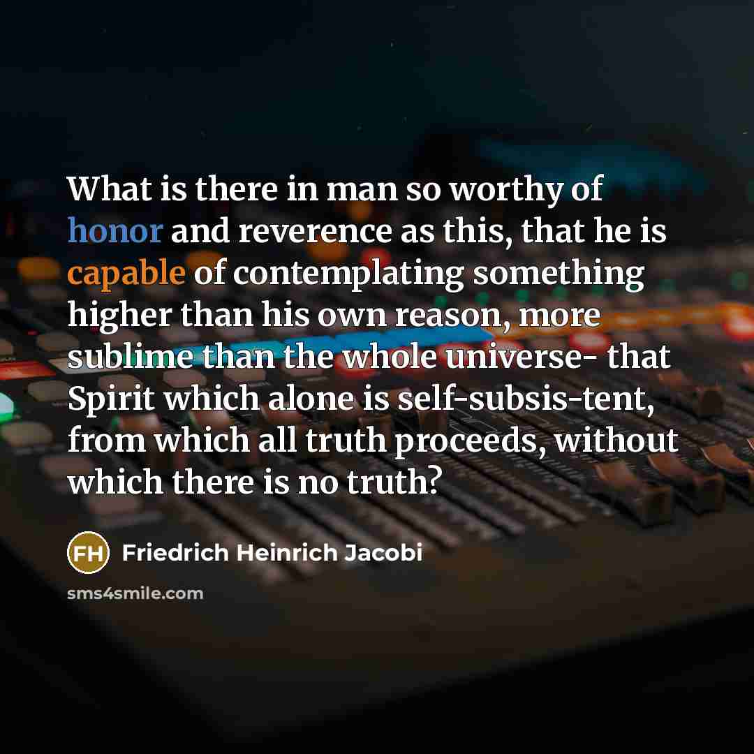 “What is there in man so worthy of honor and…” quote by Friedrich Heinrich Jacobi