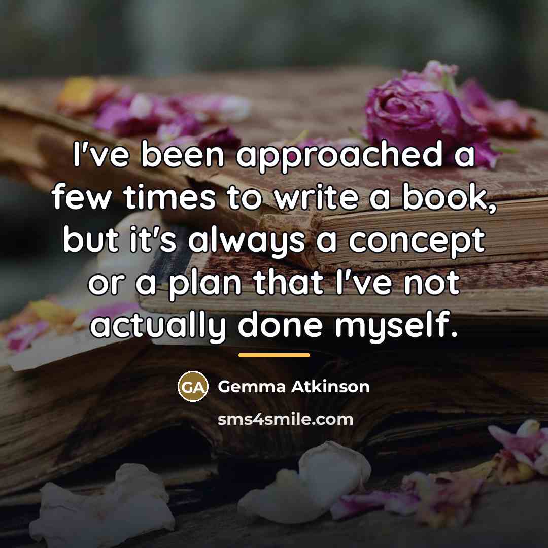 “I've been approached a few times to write a book,…” quote by Gemma Atkinson