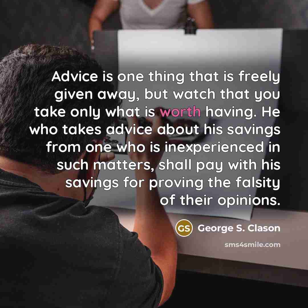 “Advice is one thing that is freely given away, but…” quote by George S. Clason