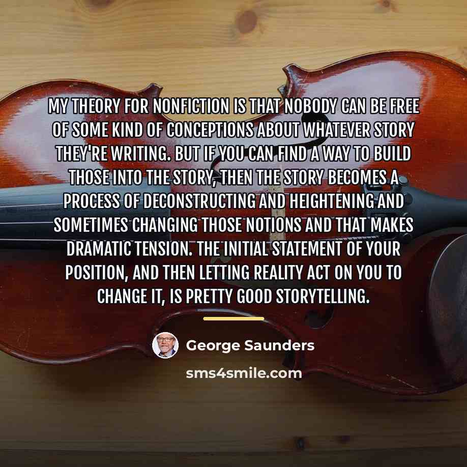 “My theory for nonfiction is that nobody can be free…” quote by George Saunders