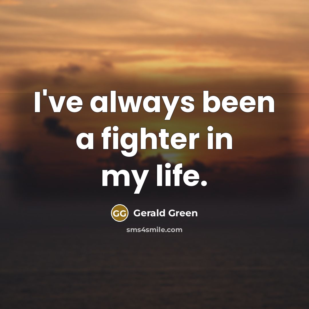 “I've always been a fighter in my life.…” quote by Gerald Green