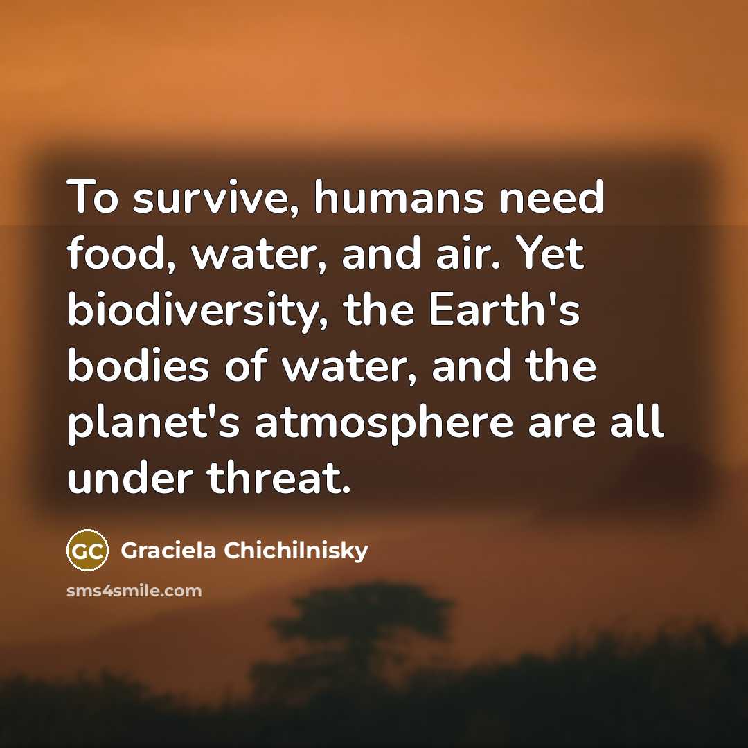 “To survive, humans need food, water, and air. Yet biodiversity,…” quote by Graciela Chichilnisky
