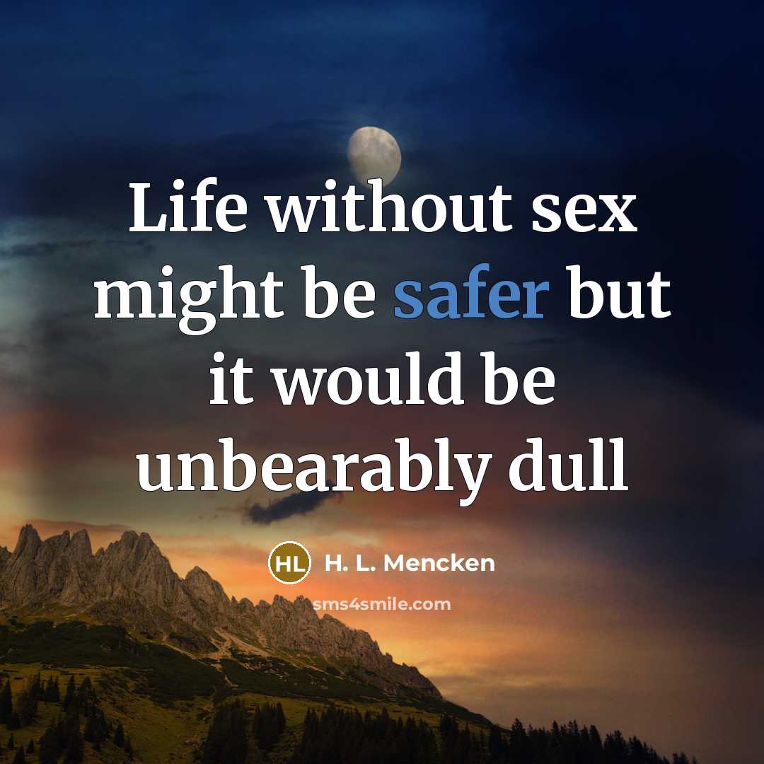 “Life without sex might be safer but it would be…” quote by H. L. Mencken