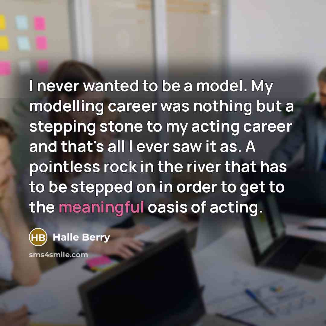 “I never wanted to be a model. My modelling career…” quote by Halle Berry
