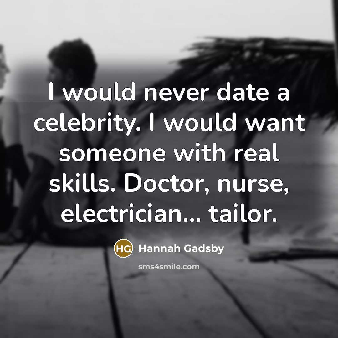 “I would never date a celebrity. I would want someone…” quote by Hannah Gadsby