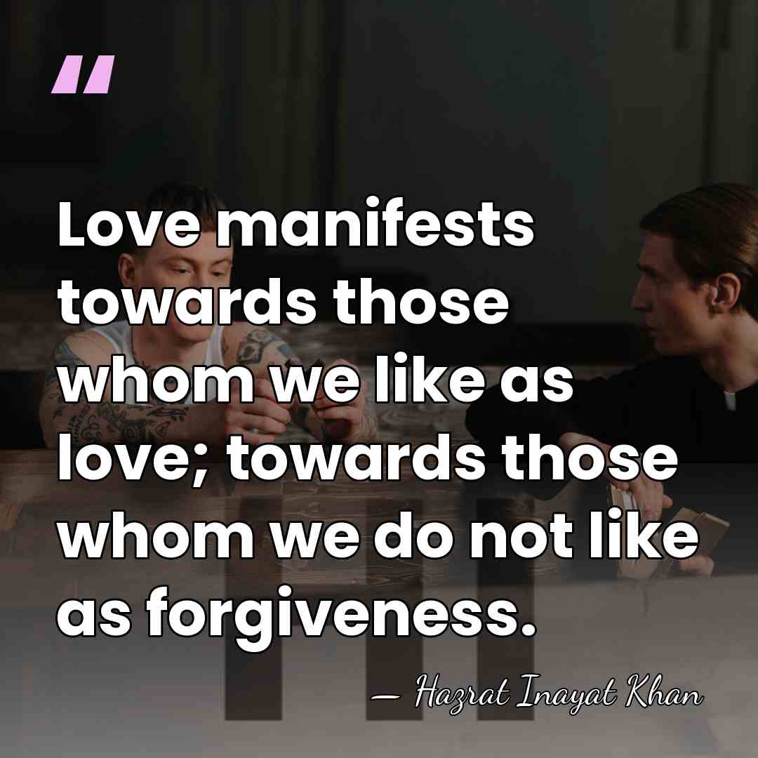 Love manifests towards those whom we like as love; towards those whom&hellip; - Hazrat Inayat Khan