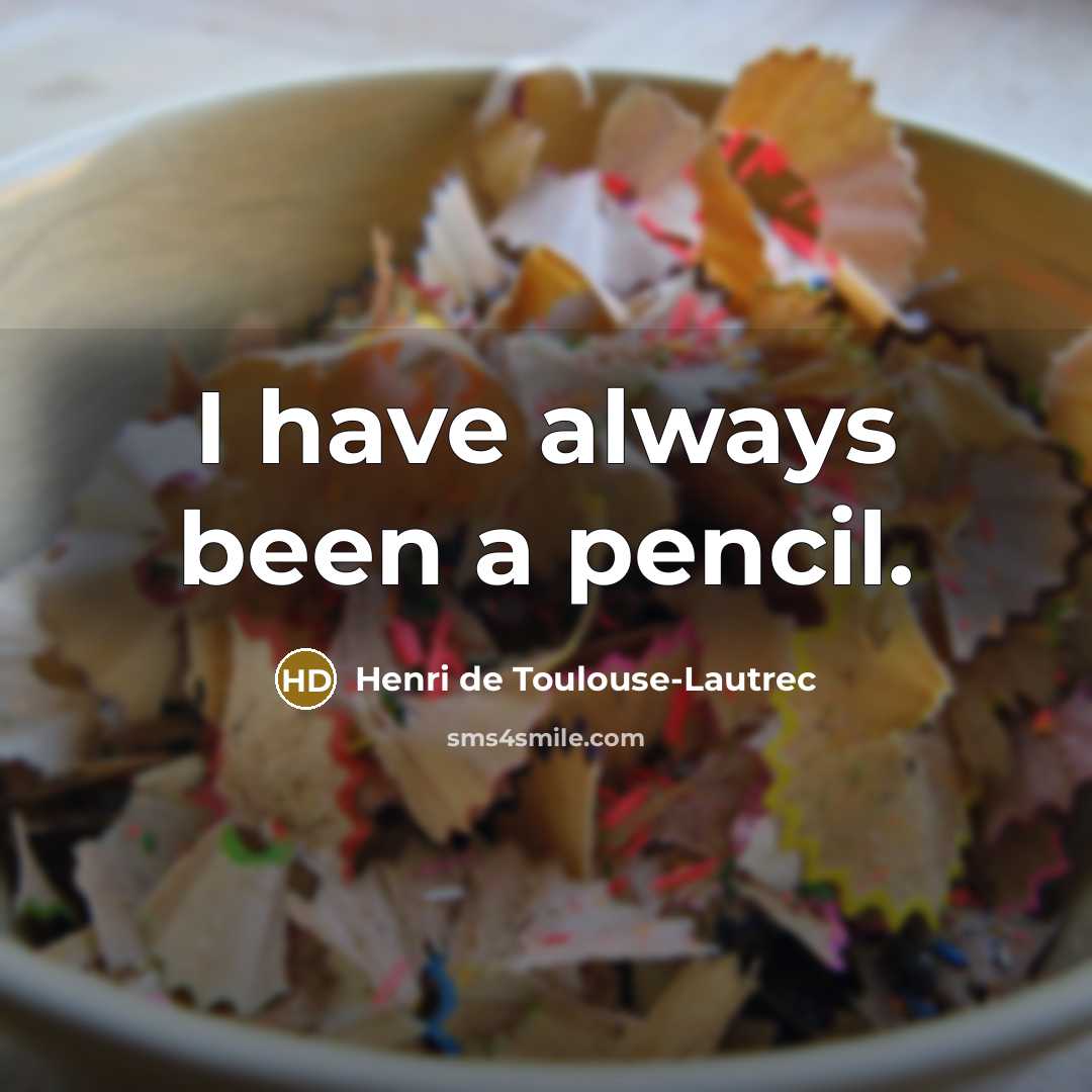 “I have always been a pencil.…” quote by Henri de Toulouse-Lautrec