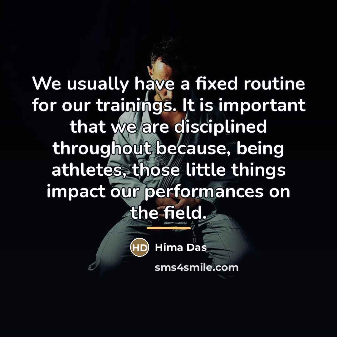 “We usually have a fixed routine for our trainings. It…” quote by Hima Das