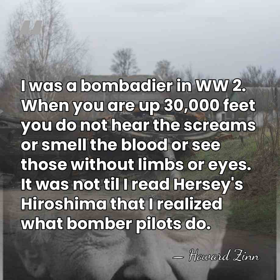 I was a bombadier in WW 2. When you are up 30,000&hellip; - Howard Zinn