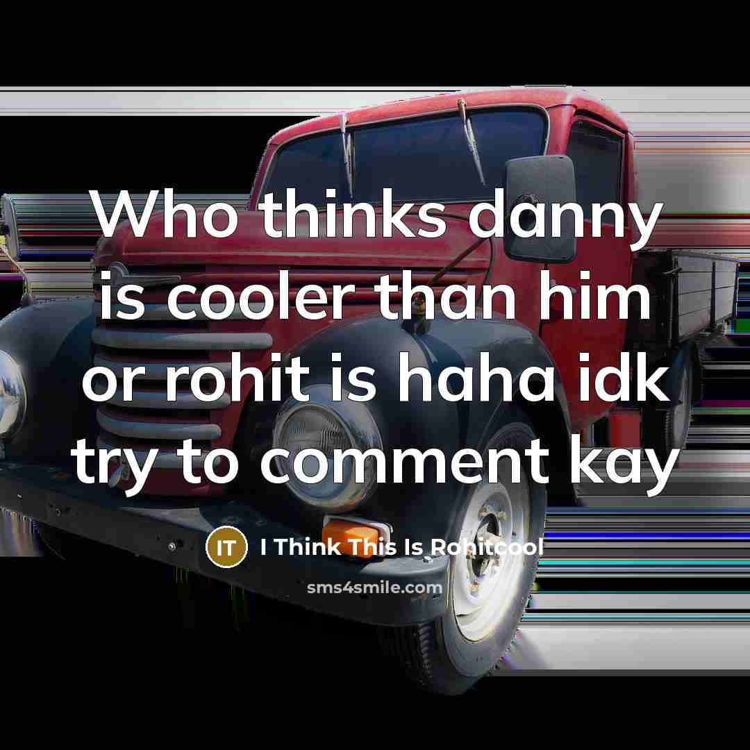 “Who thinks danny is cooler than him or rohit is haha idk try to comment kay” quote by I Think This Is Rohitcool