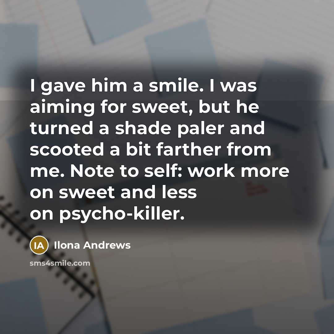 “I gave him a smile. I was aiming for sweet,…” quote by Ilona Andrews