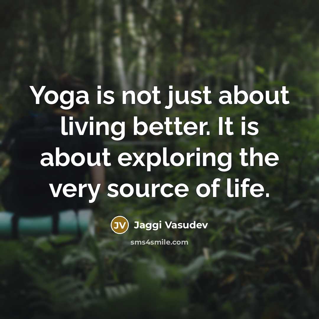 “Yoga is not just about living better. It is about…” quote by Jaggi Vasudev